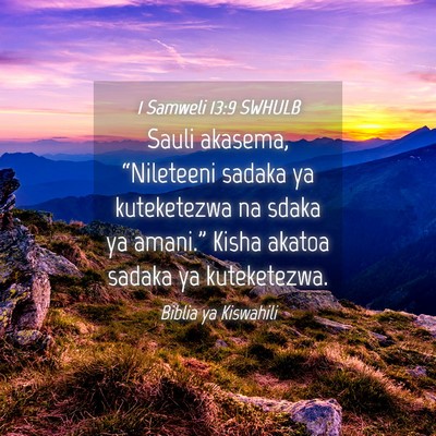 Picture 04 - 1 Samweli 13:9 SWHULB - Sauli akasema, “Nileteeni sadaka ya kuteketezwa - Bible Verse Picture