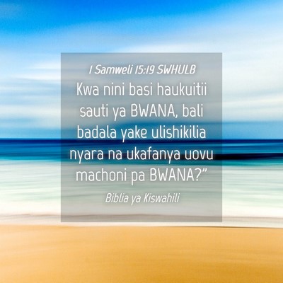 Picture 04 - 1 Samweli 15:19 SWHULB - Kwa nini basi haukuitii sauti ya BWANA, bali - Bible Verse Picture