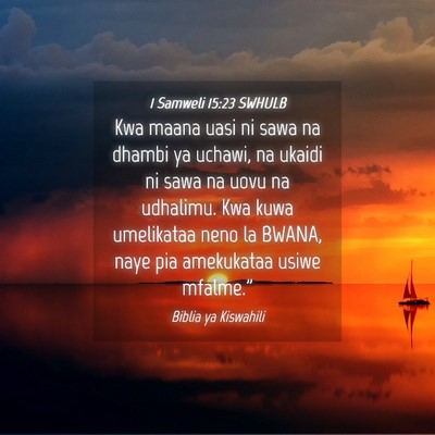Picture 04 - 1 Samweli 15:23 SWHULB - Kwa maana uasi ni sawa na dhambi ya uchawi, na - Bible Verse Picture