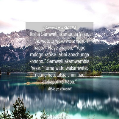Picture 04 - 1 Samweli 16:11 SWHULB - Kisha Samweli akamuulia Yese, “Je, watoto wako - Bible Verse Picture