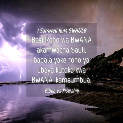 Picture 04 - 1 Samweli 16:14 SWHULB - Basi Roho wa BWANA akamwacha Sauli, badala yake - Bible Verse Picture