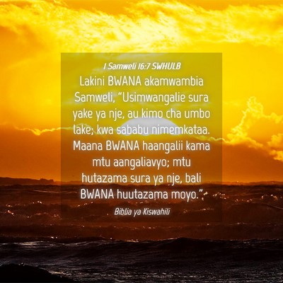Picture 04 - 1 Samweli 16:7 SWHULB - Lakini BWANA akamwambia Samweli, “Usimwangalie - Bible Verse Picture