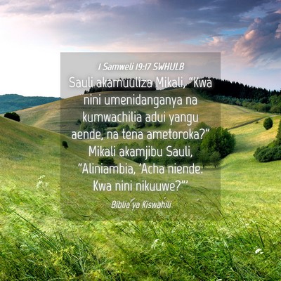 Picture 04 - 1 Samweli 19:17 SWHULB - Sauli akamuuliza Mikali, “Kwa nini - Bible Verse Picture