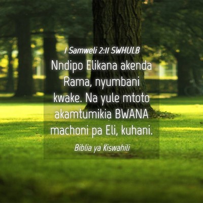 Picture 04 - 1 Samweli 2:11 SWHULB - Nndipo Elikana akenda Rama, nyumbani kwake. Na - Bible Verse Picture