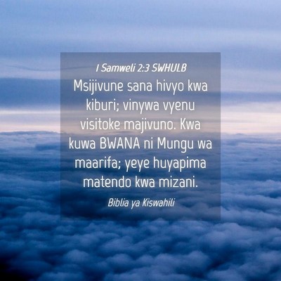 Picture 04 - 1 Samweli 2:3 SWHULB - Msijivune sana hivyo kwa kiburi; vinywa vyenu - Bible Verse Picture