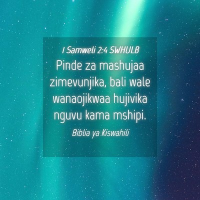Picture 04 - 1 Samweli 2:4 SWHULB - Pinde za mashujaa zimevunjika, bali wale - Bible Verse Picture
