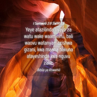 Picture 04 - 1 Samweli 2:9 SWHULB - Yeye atazilinda nyayo za watu wake waaminifu, - Bible Verse Picture