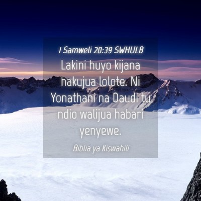 Picture 04 - 1 Samweli 20:39 SWHULB - Lakini huyo kijana hakujua lolote. Ni Yonathani - Bible Verse Picture
