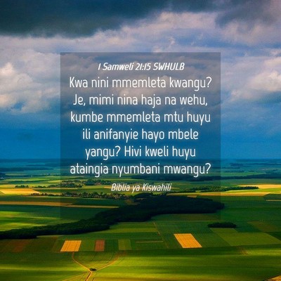 Picture 04 - 1 Samweli 21:15 SWHULB - Kwa nini mmemleta kwangu? Je, mimi nina haja na - Bible Verse Picture