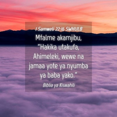 Picture 04 - 1 Samweli 22:16 SWHULB - Mfalme akamjibu, “Hakika utakufa, Ahimeleki, - Bible Verse Picture