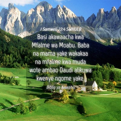 Picture 04 - 1 Samweli 22:4 SWHULB - Basi akawaacha kwa Mfalme wa Moabu. Baba na mama - Bible Verse Picture