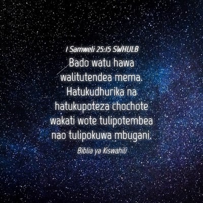 Picture 04 - 1 Samweli 25:15 SWHULB - Bado watu hawa walitutendea mema. Hatukudhurika - Bible Verse Picture