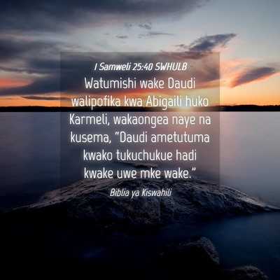 Picture 04 - 1 Samweli 25:40 SWHULB - Watumishi wake Daudi walipofika kwa Abigaili huko - Bible Verse Picture