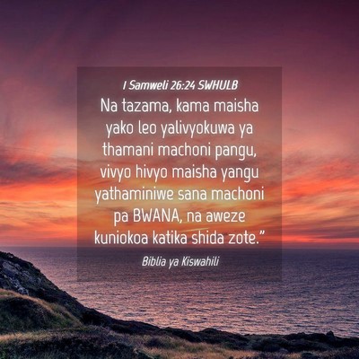 Picture 04 - 1 Samweli 26:24 SWHULB - Na tazama, kama maisha yako leo yalivyokuwa ya - Bible Verse Picture