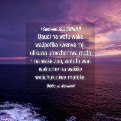 Picture 04 - 1 Samweli 30:3 SWHULB - Daudi na watu wake walipofika kwenye mji, ulikuwa - Bible Verse Picture
