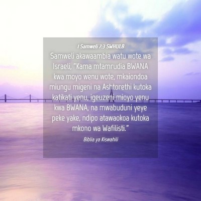 Picture 04 - 1 Samweli 7:3 SWHULB - Samweli akawaambia watu wote wa Israeli, “Kama - Bible Verse Picture