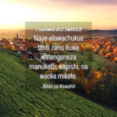Picture 04 - 1 Samweli 8:13 SWHULB - Naye atawachukua binti zenu kuwa watengeneza - Bible Verse Picture