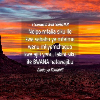 Picture 04 - 1 Samweli 8:18 SWHULB - Ndipo mtalia siku ile kwa sababu ya mfalme wenu - Bible Verse Picture
