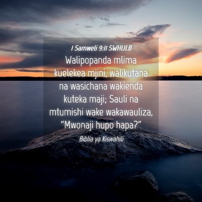 Picture 04 - 1 Samweli 9:11 SWHULB - Walipopanda mlima kuelekea mjini, walikutana na - Bible Verse Picture