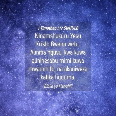 Picture 04 - 1 Timotheo 1:12 SWHULB - Ninamshukuru Yesu Kristo Bwana wetu. Alinitia - Bible Verse Picture