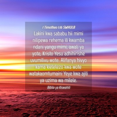 Picture 04 - 1 Timotheo 1:16 SWHULB - Lakini kwa sababu hii mimi nilipewa rehema ili - Bible Verse Picture