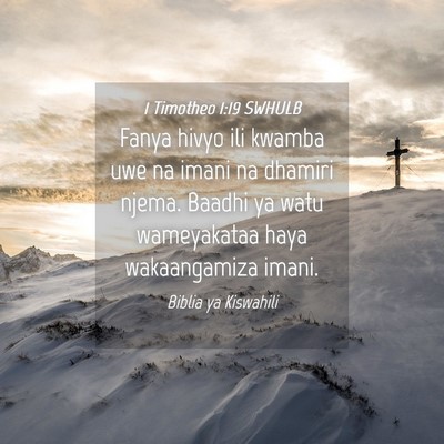 Picture 04 - 1 Timotheo 1:19 SWHULB - Fanya hivyo ili kwamba uwe na imani na dhamiri - Bible Verse Picture
