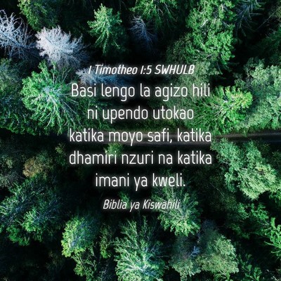 Picture 04 - 1 Timotheo 1:5 SWHULB - Basi lengo la agizo hili ni upendo utokao katika - Bible Verse Picture