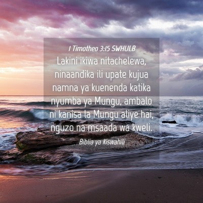 Picture 04 - 1 Timotheo 3:15 SWHULB - Lakini ikiwa nitachelewa, ninaandika ili upate - Bible Verse Picture