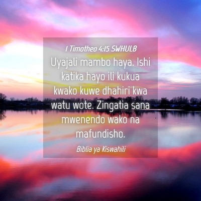 Picture 04 - 1 Timotheo 4:15 SWHULB - Uyajali mambo haya. Ishi katika hayo ili kukua - Bible Verse Picture