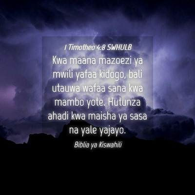 Picture 04 - 1 Timotheo 4:8 SWHULB - Kwa maana mazoezi ya mwili yafaa kidogo, bali - Bible Verse Picture