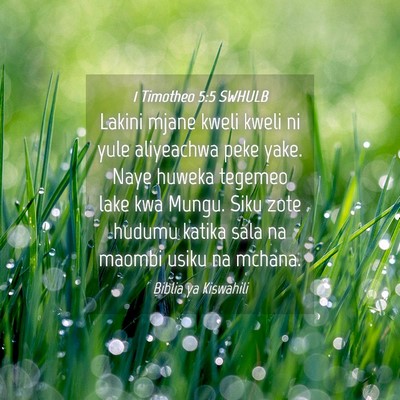 Picture 04 - 1 Timotheo 5:5 SWHULB - Lakini mjane kweli kweli ni yule aliyeachwa peke - Bible Verse Picture