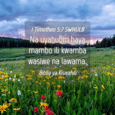 Picture 04 - 1 Timotheo 5:7 SWHULB - Na uyahubiri haya mambo ili kwamba wasiwe na - Bible Verse Picture