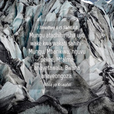 Picture 04 - 1 Timotheo 6:15 SWHULB - Mungu atadhihirisha ujio wake kwa wakati sahihi- - Bible Verse Picture