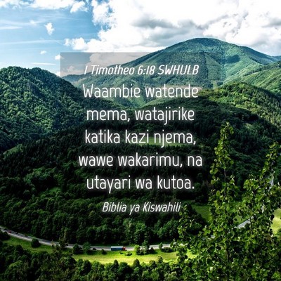 Picture 04 - 1 Timotheo 6:18 SWHULB - Waambie watende mema, watajirike katika kazi - Bible Verse Picture