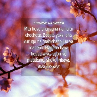 Picture 04 - 1 Timotheo 6:4 SWHULB - Mtu huyo anajivuna na hajui chochote. Badala - Bible Verse Picture