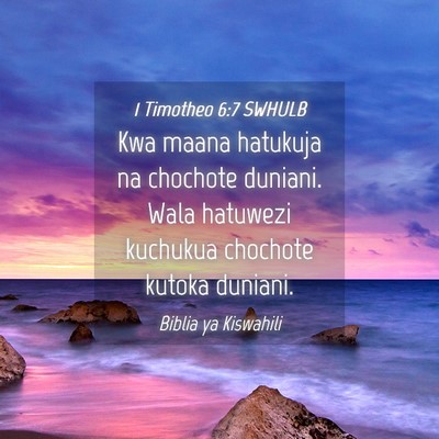 Picture 04 - 1 Timotheo 6:7 SWHULB - Kwa maana hatukuja na chochote duniani. Wala - Bible Verse Picture
