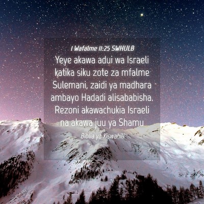 Picture 04 - 1 Wafalme 11:25 SWHULB - Yeye akawa adui wa Israeli katika siku zote za - Bible Verse Picture