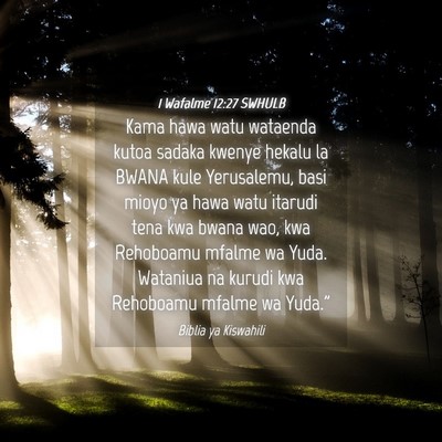 Picture 04 - 1 Wafalme 12:27 SWHULB - Kama hawa watu wataenda kutoa sadaka kwenye - Bible Verse Picture