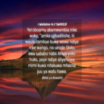 Picture 04 - 1 Wafalme 14:2 SWHULB - Yeroboamu akamwambia mke wake, “amka - Bible Verse Picture