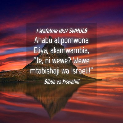 Picture 04 - 1 Wafalme 18:17 SWHULB - Ahabu alipomwona Eliya, akamwambia, “Je, ni - Bible Verse Picture