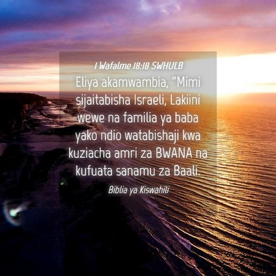 Picture 04 - 1 Wafalme 18:18 SWHULB - Eliya akamwambia, “Mimi sijaitabisha Israeli, - Bible Verse Picture
