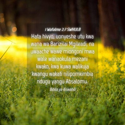 Picture 04 - 1 Wafalme 2:7 SWHULB - Hata hivyo, uonyeshe utu kwa wana wa Barizilai - Bible Verse Picture