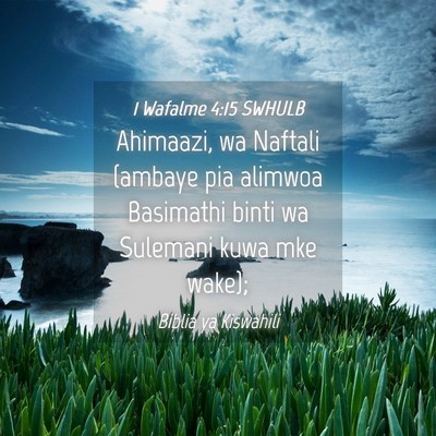 Picture 04 - 1 Wafalme 4:15 SWHULB - Ahimaazi, wa Naftali (ambaye pia alimwoa - Bible Verse Picture
