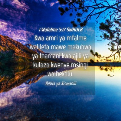 Picture 04 - 1 Wafalme 5:17 SWHULB - Kwa amri ya mfalme walileta mawe makubwa ya - Bible Verse Picture