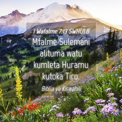 Picture 04 - 1 Wafalme 7:13 SWHULB - Mfalme Sulemani alituma watu kumleta Huramu - Bible Verse Picture