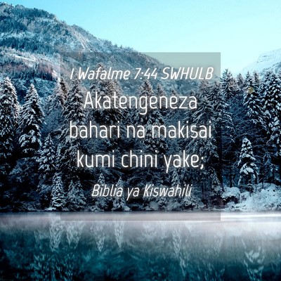 Picture 04 - 1 Wafalme 7:44 SWHULB - Akatengeneza bahari na makisai kumi chini - Bible Verse Picture