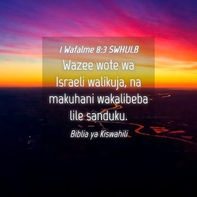 Picture 04 - 1 Wafalme 8:3 SWHULB - Wazee wote wa Israeli walikuja, na makuhani - Bible Verse Picture