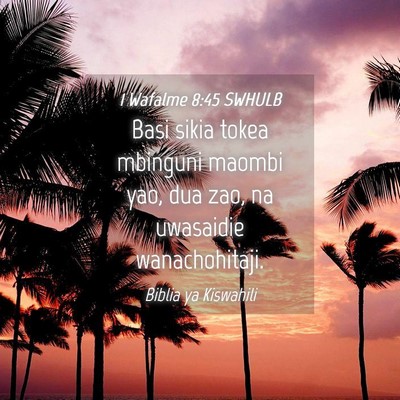 Picture 04 - 1 Wafalme 8:45 SWHULB - Basi sikia tokea mbinguni maombi yao, dua zao, na - Bible Verse Picture