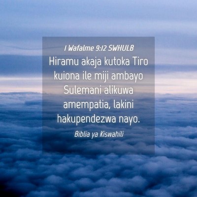 Picture 04 - 1 Wafalme 9:12 SWHULB - Hiramu akaja kutoka Tiro kuiona ile miji ambayo - Bible Verse Picture