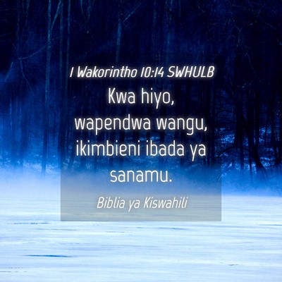 Picture 04 - 1 Wakorintho 10:14 SWHULB - Kwa hiyo, wapendwa wangu, ikimbieni ibada ya - Bible Verse Picture